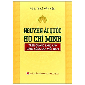 Nguyễn Ái Quốc - Hồ Chí Minh Trên Đường Sáng Lập Đảng Cộng Sản Việt Nam