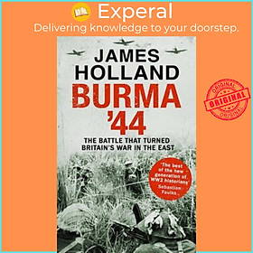 Sách - Burma '44 : The Battle That Turned Britain's War in the East by James Holland (UK edition, paperback)