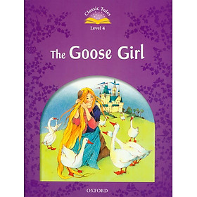 Sách ngoại văn: Classic Tales 4 The Goose Girl N/Ed