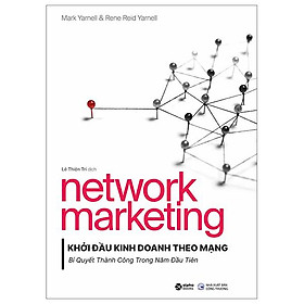 Network Marketing - Khởi Đầu Kinh Doanh Theo Mạng - Bí Quyết Thành Công Trong Năm Đầu Tiên - Bản Quyền - Alphabooks