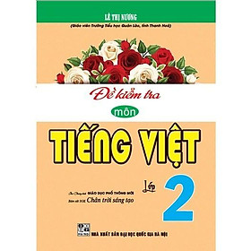 Đề Kiểm Tra Môn Tiếng Việt Lớp 2 - Bám Sát SGK Chân Trời Sáng Tạo - Hồng Ân - An An