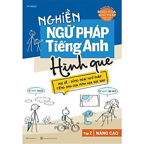 Nghiền Ngữ Pháp Tiếng Anh Hình Que - Tập 2: Nâng Cao