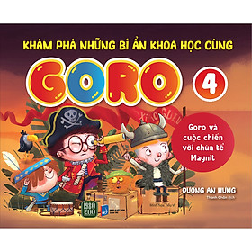 Sách Goro Và Cuộc Chiến Với Chúa Tể Magnit - KHÁM PHÁ NHỮNG BÍ ẨN KHOA HỌC CÙNG GORO 4