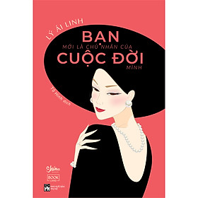 Bạn Mới Là Chủ Nhân Của Cuộc Đời Mình