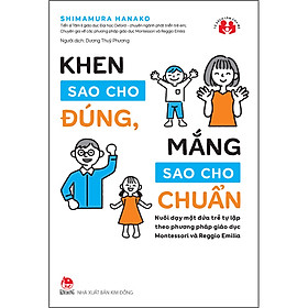 Sách Khen Sao Cho Đúng, Mắng Sao Cho Chuẩn - Nuôi Dạy Một Đứa Trẻ Tự Lập Theo Phương Pháp Giáo Dục Montessori Và Reggio Emilia