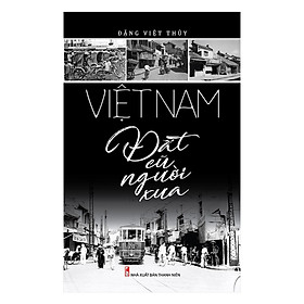 Việt Nam Đất Cũ Người Xưa