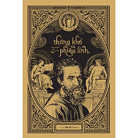 THỐNG KHỔ VÀ PHIÊU LINH - Irving Stone - Nguyễn Minh dịch - (Bìa cứng, có bìa áo)