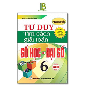 Sách - Phương Pháp Tư Duy Tìm Cách Giải Toán Số Học - Đại Số Lớp 6 - Dùng Chung Cho Các Bộ SGK Hiện Hành - Hồng Ân