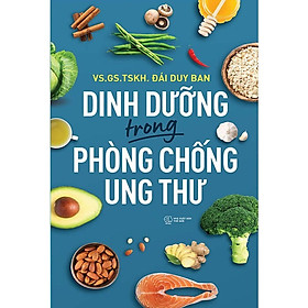 Dinh Dưỡng Trong Phòng Chống Ung Thư - Viện sĩ, Giáo sư, Tiến sĩ Khoa học Đái Duy Ban - Tiến sĩ Shefali Tsabary