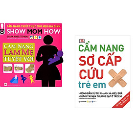 Combo 2 cuốn sách: Cẩm Nang Làm Mẹ Tuyệt Vời + Cẩm Nang Sơ Cấp Cứu Trẻ Em