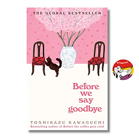 Sách - Before We Say Goodbye: Book 4 from the series Before The Coffee Gets Cold by Toshikazu Kawaguchi - Tiểu thuyết tiếng Anh/English Novel