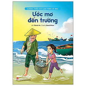 Gương Thiếu Nhi Làm Theo Lời Bác: Ước Mơ Đến Trường (Tái Bản 2022)