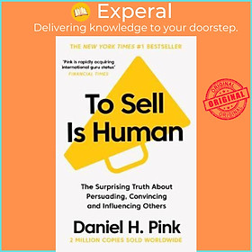 Sách - To Sell is Human : The Surprising Truth About Persuading, Convincing, a by Daniel H. Pink (UK edition, paperback)