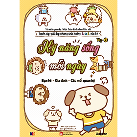 KỸ NĂNG SỐNG MỖI NGÀY Tập 2 (Bạn bè_Gia đình_Các mối quan hệ)_Tuyển tập giải đáp những tình huống SOS của bé_Tủ sách giáo dục Nhật Bản dành cho thiếu nhi