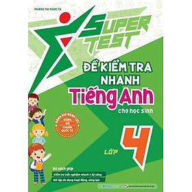 Super Test - Đề Kiểm Tra Nhanh Tiếng Anh Cho Học Sinh Lớp 4 (MEGA)