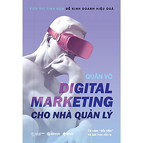 Sách Digital Marketing Cho Nhà Quản Lý - Tiếp Thị Tinh Gọn Để Kinh Doanh Hiệu Quả