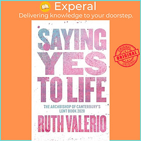 Sách - Saying Yes to Life - Originally published as The Archbishop of Canterbury by Ruth Valerio (UK edition, paperback)