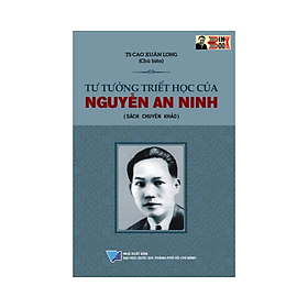 Hình ảnh TƯ TƯỞNG TRIẾT HỌC CỦA NGUYỄN AN NINH – Cao Xuân Long chủ biên – NXB ĐHQG Hồ Chí Minh (Bìa mềm)