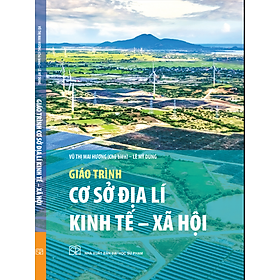 Giáo trình Cơ sở Địa lí kinh tế - xã hội - Nhà Xuất Bản Đại Học Sư Phạm