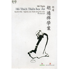 Sách - Hồ Thích Thiền Học Án - Quyển Một - Nghiên Cứu Thiền Tông Sử Sơ Kỳ - Khai Tâm