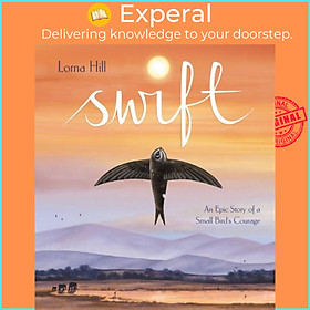 Sách - Swift - An Epic Story of a Small Bird's Courage by Lorna Hill (UK edition, paperback)