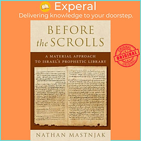 Sách - Before the Scrolls - A Material Approach to Israel's Prophetic Library by Nathan Mastnjak (UK edition, hardcover)