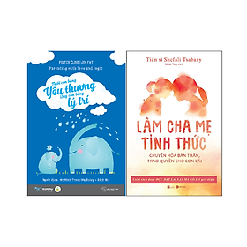 Hình ảnh Combo 2 cuốn Nuôi Dạy Con: Nuôi Con Bằng Yêu Thương Dạy Con Bằng Lý Trí + Làm cha mẹ tỉnh thức