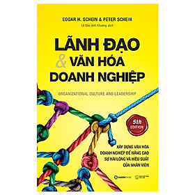 [Download Sách] Lãnh đạo và Văn hóa doanh nghiệp: Xây dựng văn hoá doanh nghiệp để nâng cao sự hài lòng và hiệu suất của nhân viên (Organizational Culture and Leadership) - Tác giả: Edgar H. Schein, Peter Schein