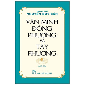 Văn Minh Đông Phương Và Tây Phương (Tái Bản)