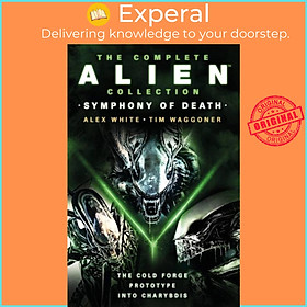 Sách - The Complete Alien Collection: Symphony of Death (The Cold Forge, Prototy by Tim Waggoner (UK edition, paperback)
