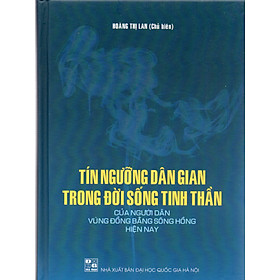 Tín ngưỡng dân gian trong đời sống tinh thần của người dân vùng đồng bằng sông Hồng hiện nay