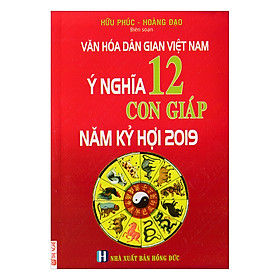 Ý Nghĩa 12 Con Giáp Năm Kỷ Hợi 2019