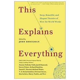 This Explains Everything: Deep, Beautiful, and Elegant Theories of How the World Works (Edge Question Series)