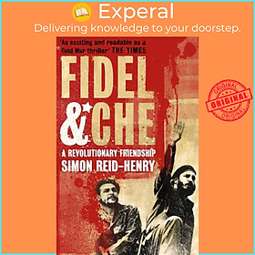 Sách - Fidel and Che - The Revolutionary Friendship Between Fidel Castro and by Simon Reid-Henry (UK edition, paperback)