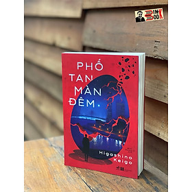 PHỐ TAN MÀN ĐÊM – Higashino Keigo – Minh Thương dịch – Nhã Nam – NXB Hà Nội (Bìa mềm)