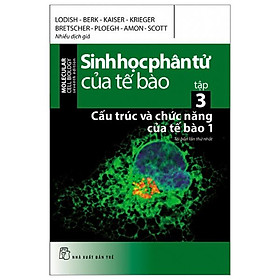 Sinh Học Phân Tử Của Tế Bào - Tập 3 - Cấu Trúc Và Chức Năng Của Tế Bào 1 (Tái Bản 2024)