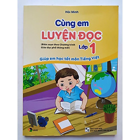 Cùng Em Luyện Đọc Lớp 1 - Giúp Em Học Tốt Môn Tiếng Việt (Biên Soạn Theo Chương Trình Giáo Dục Phổ Thông Mới)