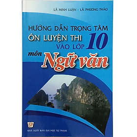 Hình ảnh Sách - Hướng dẫn trọng tâm Ôn luyện thi vào lớp 10 môn Ngữ văn