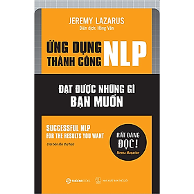 Ứng dụng thành công NLP – Đạt được những gì bạn muốn (Successful nlp for the results you want) - Tác giả Jeremy Lazarus -  phát triển kỹ năng sử dụng các kỹ thuật hiệu quả cho bản thân
