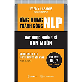 Ứng dụng thành công NLP – Đạt được những gì bạn muốn (Successful nlp for the results you want) - Tác giả Jeremy Lazarus