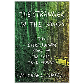 [Download Sách] Stranger In The Woods Exp: The Extraordinary Story Of The Last True Hermit