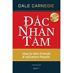 Đắc Nhân Tâm - How To Win Friends And Influence People - Dale Carnegie - Bản Quyền