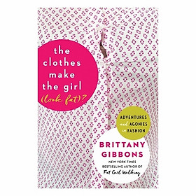 The Clothes Make The Girl (Look Fat)?: Adventures And Agonies In Fashion