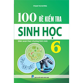 100 Đề Kiểm Tra Sinh Học 6