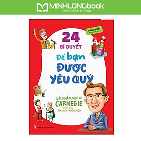Sách 24 Bí Quyết Để Bạn Được Yêu Quý – Lời Nhắn Nhủ Từ Carnegie Dành Cho Thanh Thiếu Niên