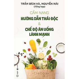 Cẩm Nang Hướng Dẫn Thải Độc Và Chế Độ Ăn Uống Lành Mạnh