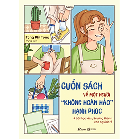 Cuốn Sách Về Một Người “Không Hoàn Hảo” Hạnh Phúc 4 Bài Học Về Sự Trưởng Thành Cho Người Trẻ