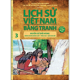 Sách Lịch Sử Việt Nam Bằng Tranh 03: Huyền Sử Đời Hùng Bánh Chưng Bánh Giầy, Trầu Cau, Quả Dưa Đỏ