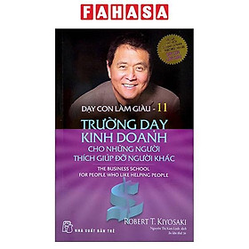 Dạy Con Làm Giàu 11 - Trường Dạy Kinh Doanh Cho Những Người Thích Giúp Đỡ Người Khác (2022)