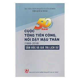 [Download Sách] 50 Năm Cuộc Tổng Tiến Công Nổi Dậy Mậu Thân (1968 - 2018) - Tầm Vóc Và Giá Trị Lịch Sử